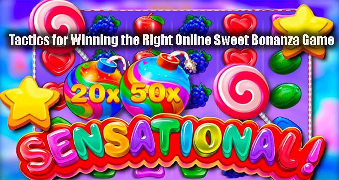 Tactics for Winning the Right Online Sweet Bonanza Game