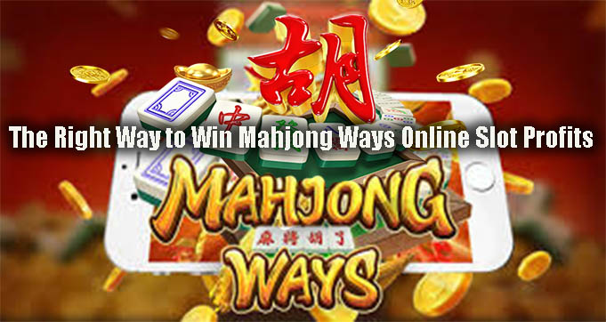 The Right Way to Win Mahjong Ways Online Slot Profits