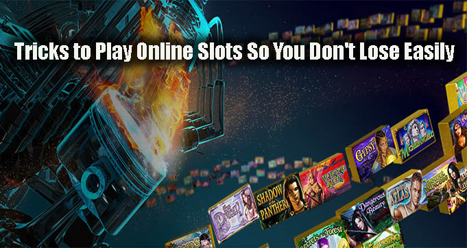 Tricks to Play Online Slots So You Don't Lose Easily