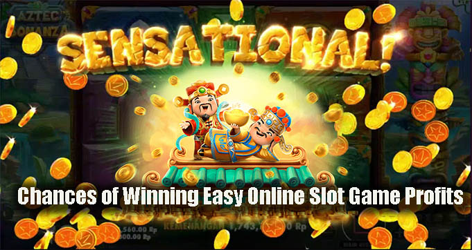 Chances of Winning Easy Online Slot Game Profits