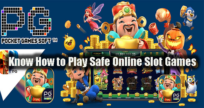 Know How to Play Safe Online Slot Games