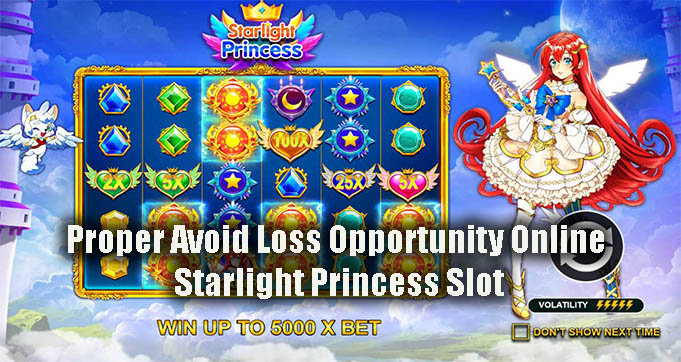Proper Avoid Loss Opportunity Online Starlight Princess Slot