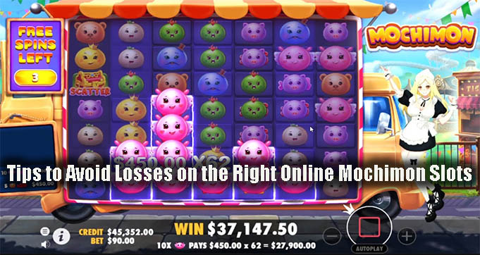 Tips to Avoid Losses on the Right Online Mochimon Slots
