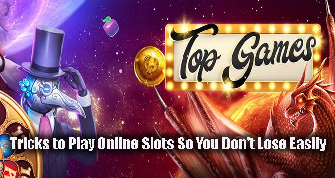 Tricks to Play Online Slots So You Don't Lose Easily